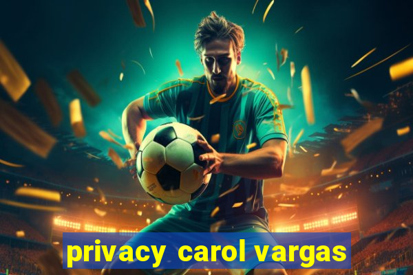 privacy carol vargas